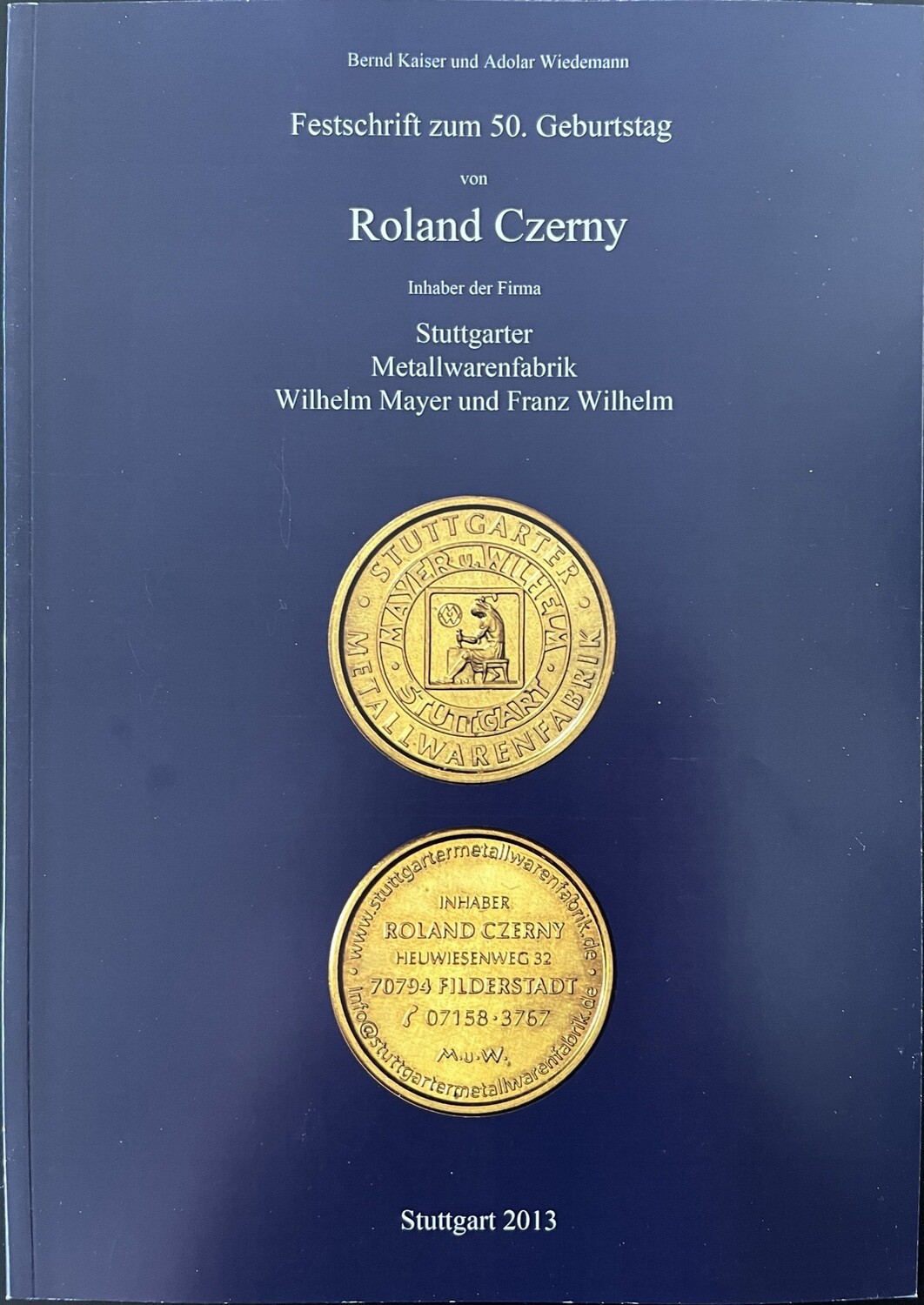 Kaiser, Bernd; Wiedemann, Adolar​. Festschrift zum 50. Geburtstag von Roland Czerny: Inhaber der Firma Metallwarenfabrik Wilhelm Mayer &amp; Franz Wilhelm