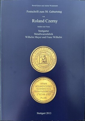 Kaiser, Bernd; Wiedemann, Adolar​. Festschrift zum 50. Geburtstag von Roland Czerny: Inhaber der Firma Metallwarenfabrik Wilhelm Mayer & Franz Wilhelm Kaiser, Bernd; Wiedemann, Adolar​. Festschrift zum 50. Geburtstag von Roland Czerny: Inhaber der Firma Metallwarenfabrik Wilhelm Mayer & Franz Wilhelm