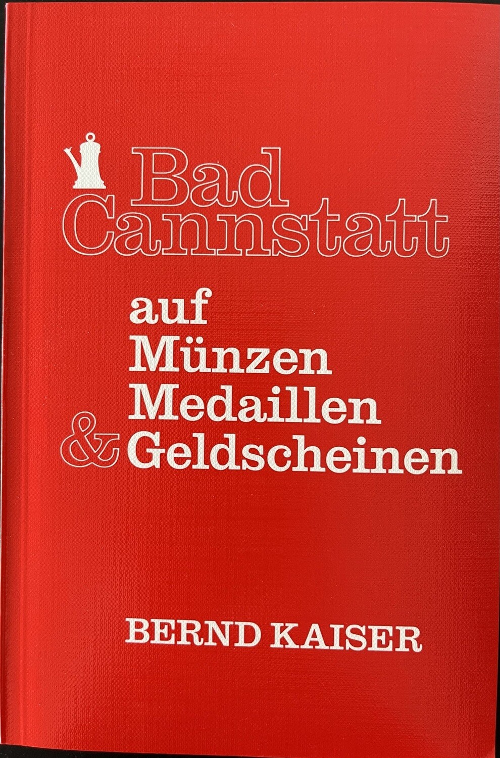 Kaiser, Bernd. ​Bad Cannstatt auf Münzen und Medaillen