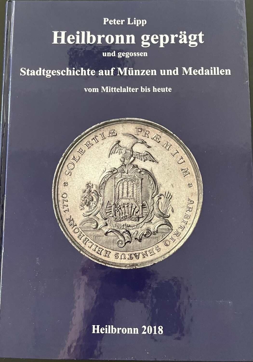 ​Lipp, Peter. Heilbronn geprägt und gegossen. Stadtgeschichte auf Münzen und Medaillen vom Mittelalter bis heute