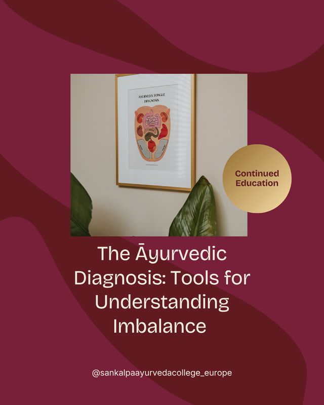 FAM-05 THE Āyurvedic Diagnosis: Tools for Understanding Imbalance - 26 & 27 February FAM-05 THE Āyurvedic Diagnosis: Tools for Understanding Imbalance - 26 & 27 February