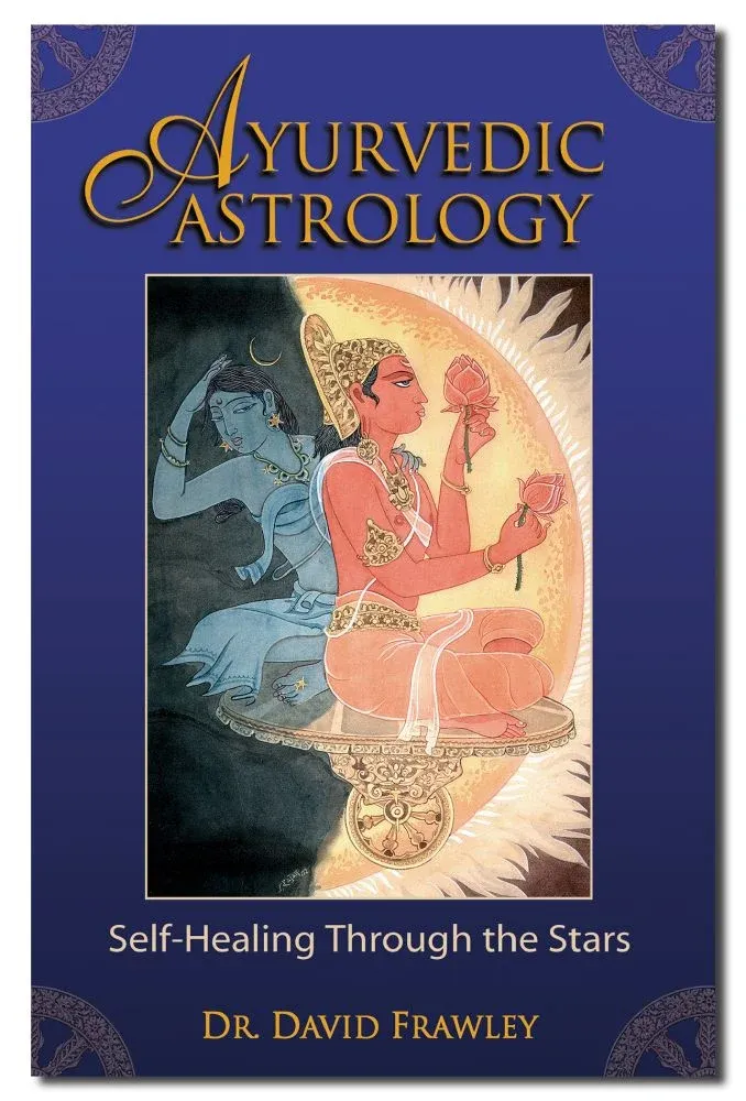 Ayurvedic Astrology: Self-Healing Through the Stars Ayurvedic Astrology: Self-Healing Through the Stars