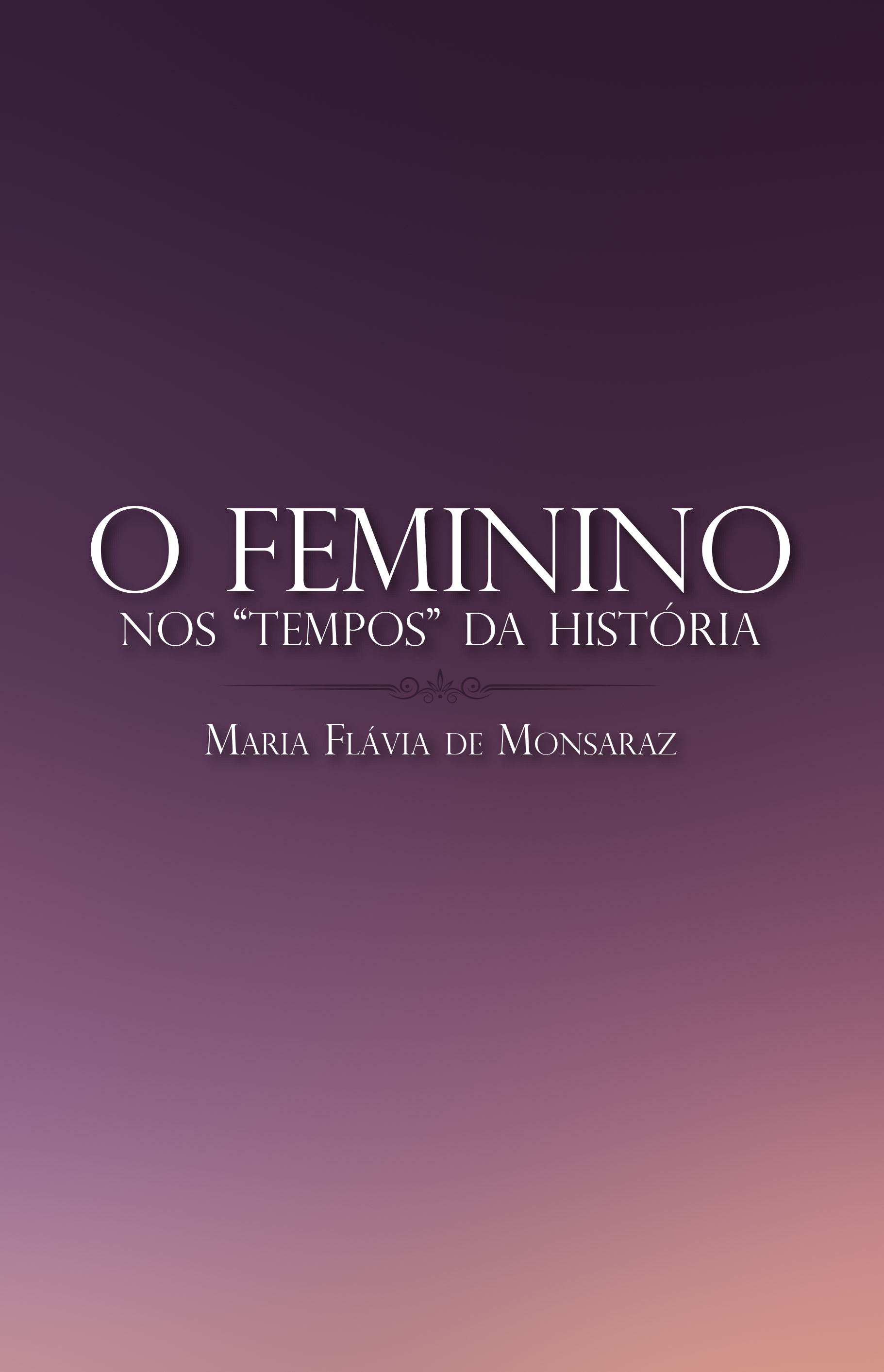O Feminino nos "Tempos" da História O Feminino nos "Tempos" da História