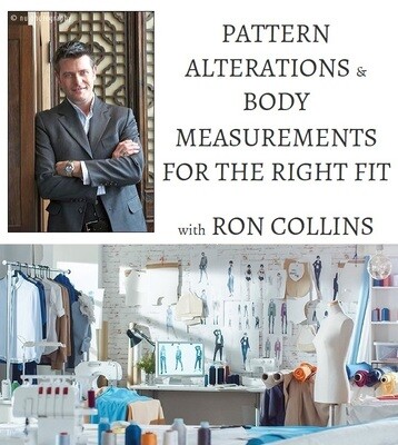PATTERN ALTERATIONS & BODY MEASUREMENTS FOR THE RIGHT FIT with Ron Collins
Tuesday October 3rd, 10:30 am - 4:30 pm