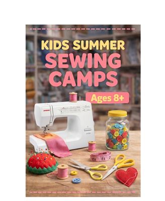 ​KIDS CAMP - THE BASICS OF SEWING JUST ABOUT ANYTHING Week 8 - Monday - Friday August 24th - 28th, 10:30 am – 1:30 pm