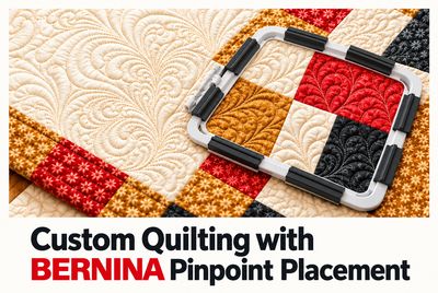 CUSTOM QUILTING WITH BERNINA PINPOINT PLACEMENT Friday November 27th , 10:30 am - 4:30 pm