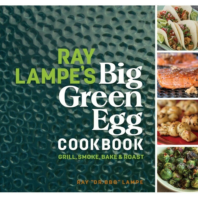 Ray Lampe's Big Green Egg Cookbook