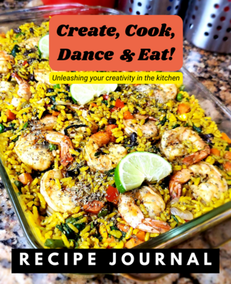 NEW!!! Create, Cook, Dance & Eat Recipe Journal: Unleashing your creativity in the kitchen (Shipping Included)