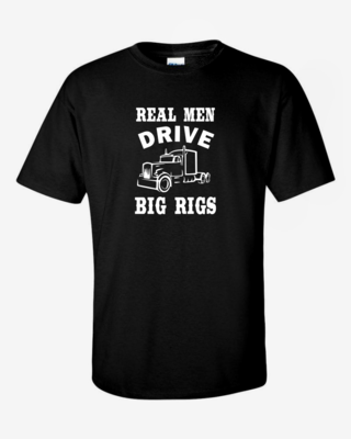 Real Men Drive Big Rigs T-Shirt