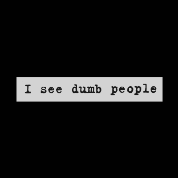 I See Dumb People - (Mens/Ladies Shirt)