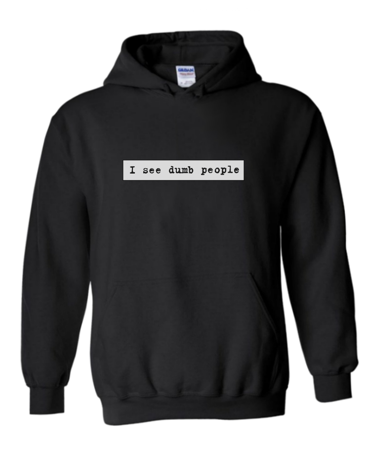 I See Dumb People - Unisex Hoodie, Colour: Black