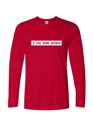 I See Dumb People - Mens Long Sleeve