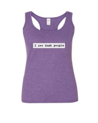 I See Dumb People - Ladies Tank Top