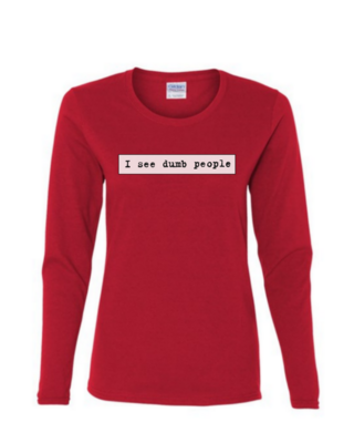 I See Dumb People - Ladies Long Sleeve