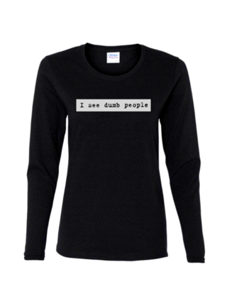 I See Dumb People - Ladies Long Sleeve, Colour: Black