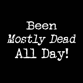 Been Mostly Dead - (Mens/Ladies Shirt)
