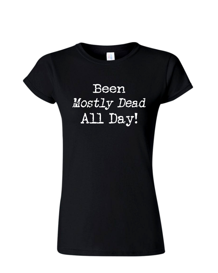 Been Mostly Dead - Ladies Tee/V Neck, Style: Ladies Fitted Softstyle T-Shirt (Black)