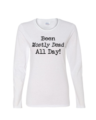 Been Mostly Dead - Ladies Long Sleeve