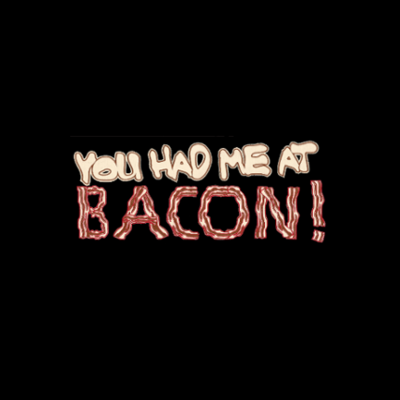 You Had Me at Bacon - (Mens/Ladies Shirt)