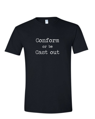 Conform Or Be Cast Out- (Mens/Ladies Shirt), Style: Mens Softstyle T-Shirt, Colour: Black