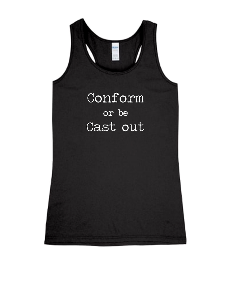 Conform Or Be Cast Out - Ladies Tank Top, Colour: Black