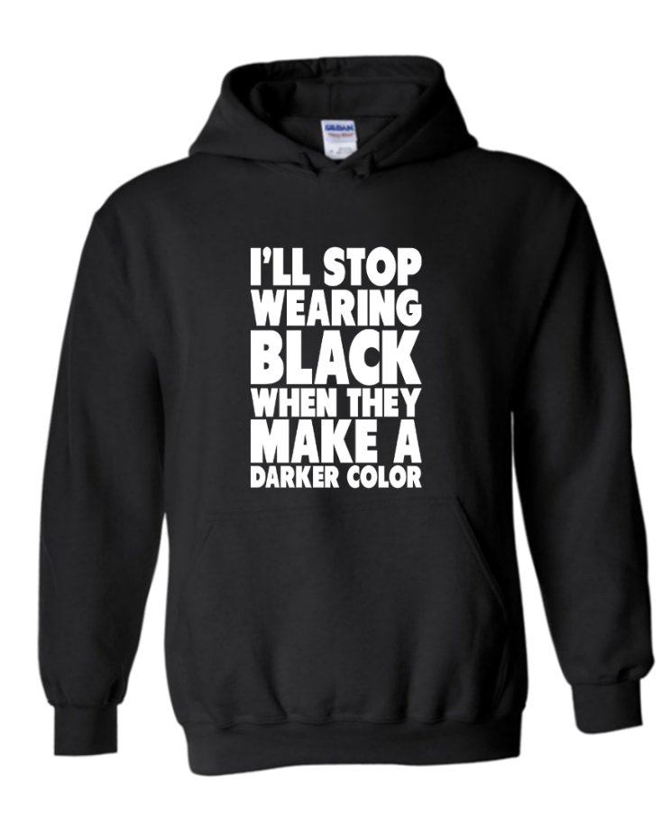I&#39;ll Stop Wearing Black - Unisex Hoodie