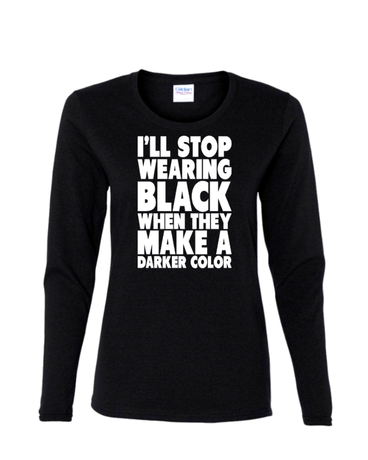 I&#39;ll Stop Wearing Black - Ladies Long Sleeve