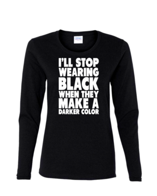 I&#39;ll Stop Wearing Black - Ladies Long Sleeve