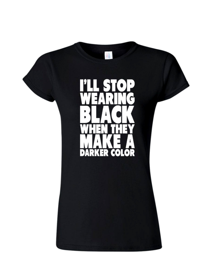I&#39;ll Stop Wearing Black - Ladies Tee/ V Neck, Style: Ladies Fitted Softstyle T-Shirt