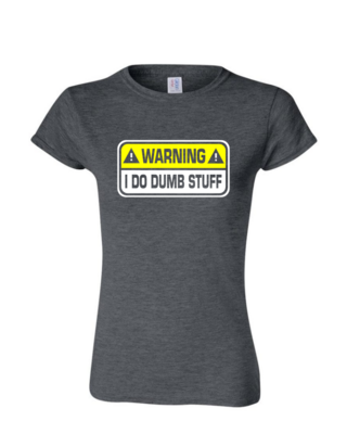 I Do Dumb Stuff - Ladies Tee/V Neck