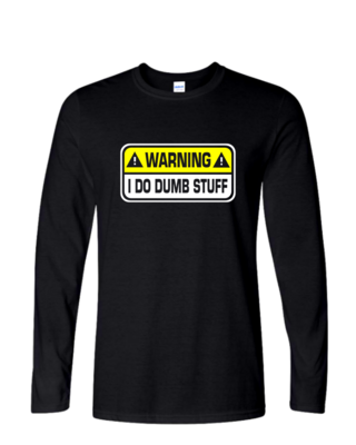 I Do Dumb Stuff - Mens Long Sleeve