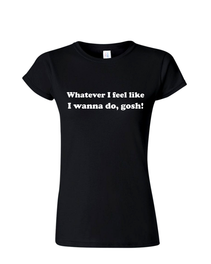 Whatever I Feel Like - Ladies Tee/V Neck, Style: Ladies Fitted Softstyle T-Shirt (Black)