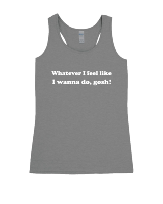 Whatever I Feel Like - Ladies Tank Top