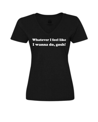 Whatever I Feel Like - Ladies Tee/V Neck