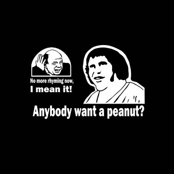 Anybody Want a Peanut - (Mens/Ladies Shirt)