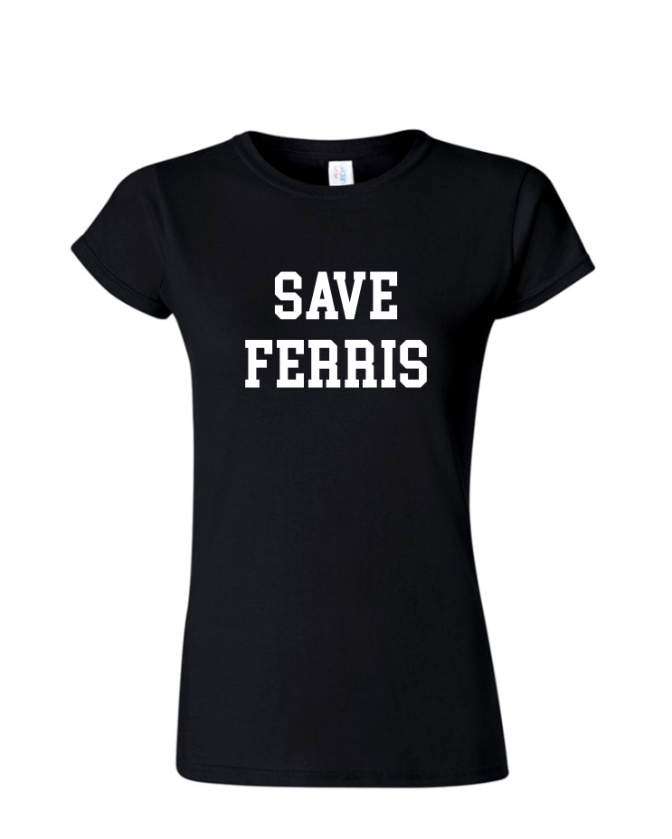 Save Ferris - Ladies Tee/V Neck, Style: Ladies Fitted Softstyle T-Shirt (Black)