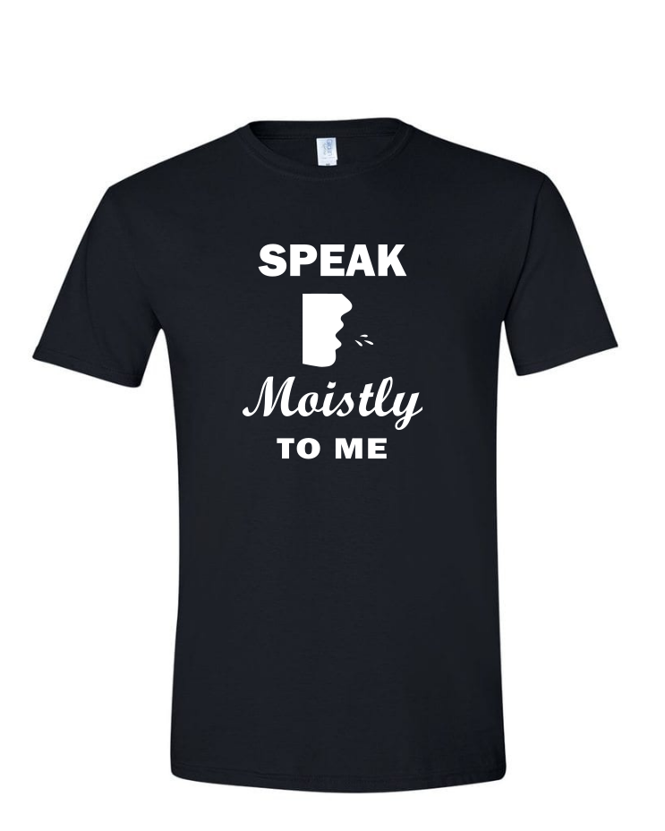 Speak Moistly - (Mens/Ladies Shirt), Style: Mens Softstyle T-Shirt, Colour: Black