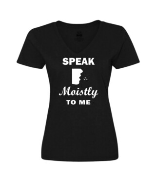 Speak Moistly - Ladies Tee/V Neck