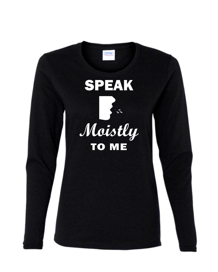 Speak Moistly - Ladies Long Sleeve, Colour: Black