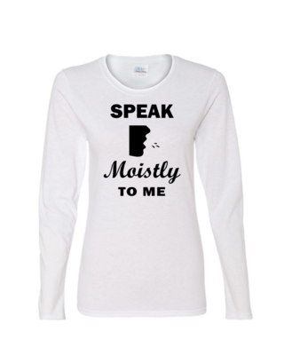Speak Moistly - Ladies Long Sleeve