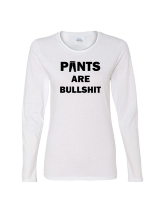 Pants Are Bullshit - Ladies Long Sleeve