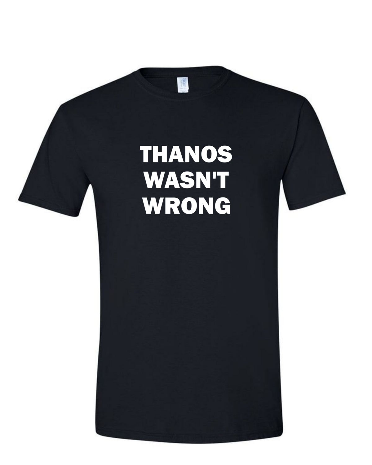 Thanos Wasn't Wrong - (Mens/Ladies Shirt)