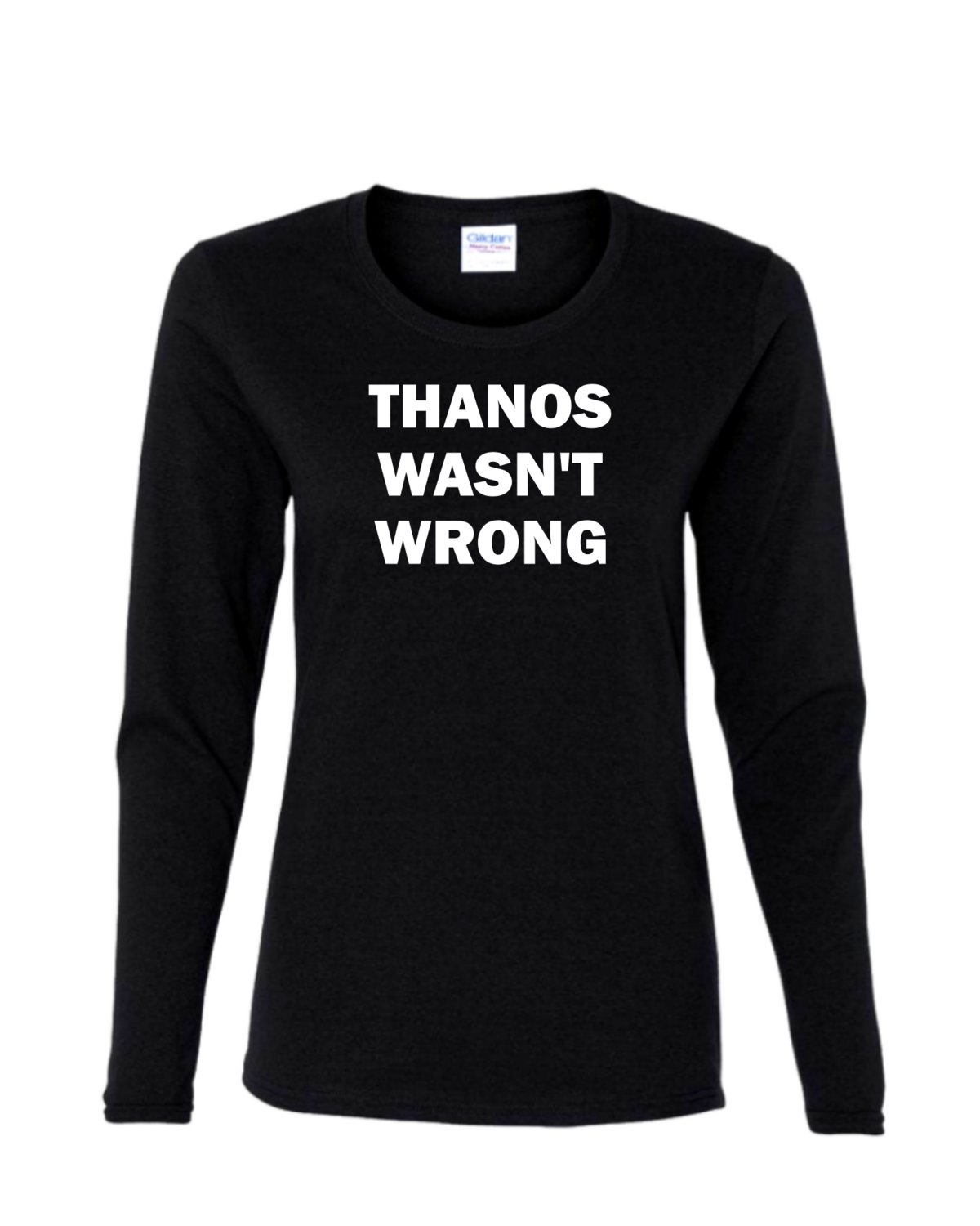 Thanos Wasn&#39;t Wrong - Ladies Long Sleeve, Colour: Black