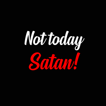 Not Today Satan - (Mens/Ladies Shirt)