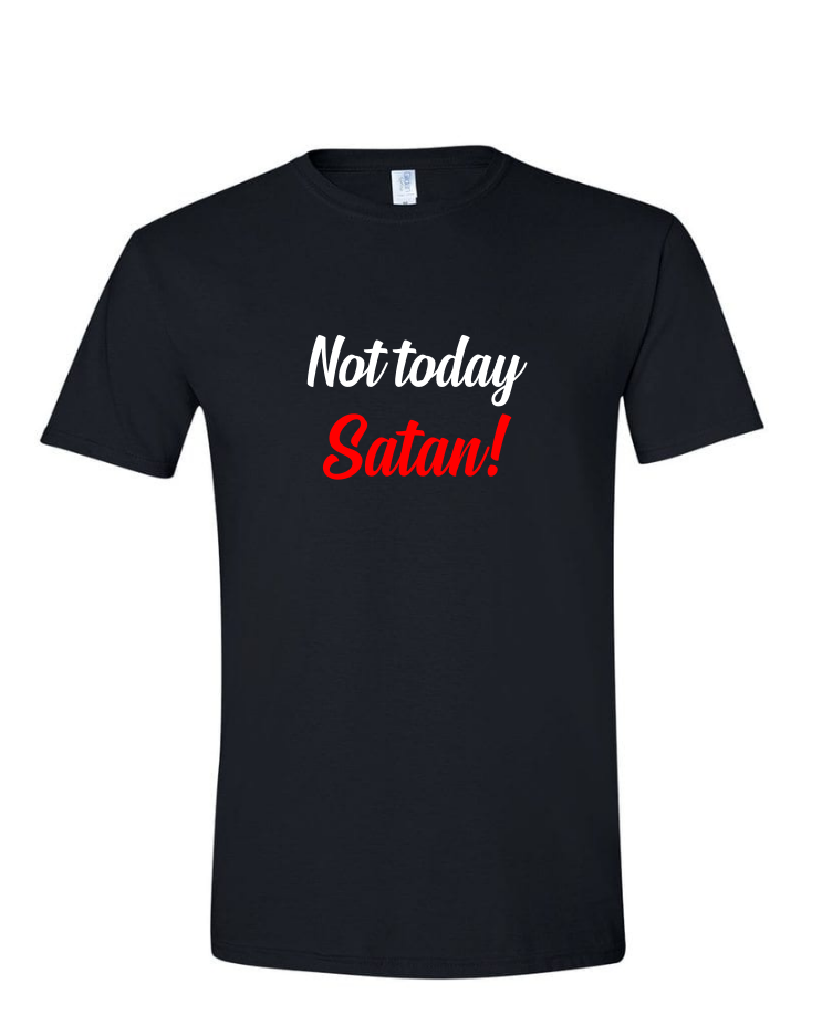 Not Today Satan - (Mens/Ladies Shirt)