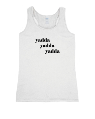 Yadda Yadda Yadda - Ladies Tank Top