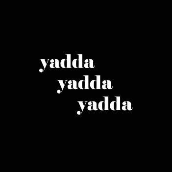 Yadda Yadda Yadda - (Mens/Ladies Shirt)