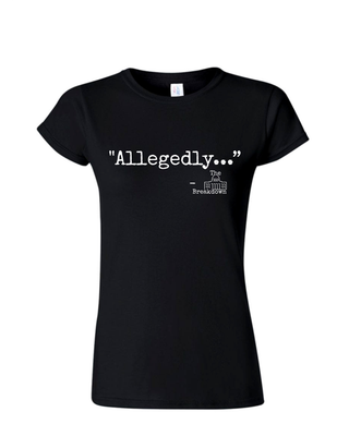The Breakdown "Allegedly" Ladies Crewneck T-Shirt
