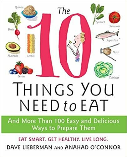 The 10 Things You Need to Eat: And More Than 100 Easy and Delicious Ways to Prepare Them by Anahad O'Connor (Paperback) The 10 Things You Need to Eat: And More Than 100 Easy and Delicious Ways to Prepare Them by Anahad O'Connor (Paperback)