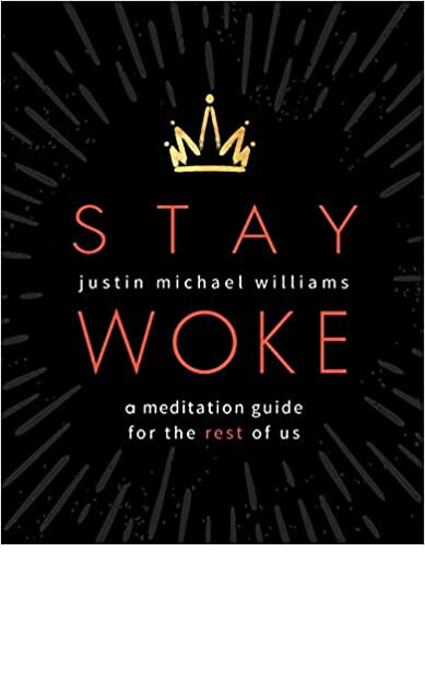 Stay Woke: A Meditation Guide for the Rest of Us by Justin Michael Williams (Paperback)